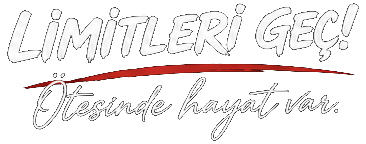 Limitleri Geç! Ötesinde hayat var.