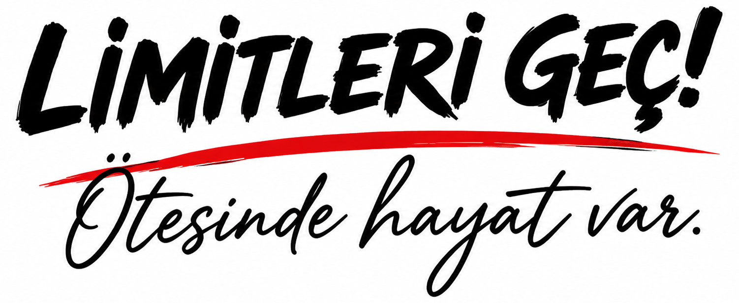 Limitleri Geç! Ötesinde hayat var.